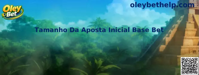 Explicação sobre Tamanho Da Aposta Inicial Base Bet
