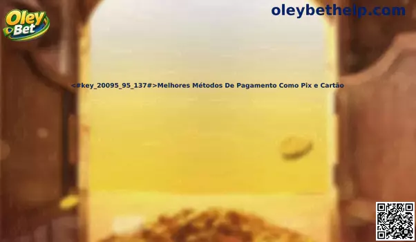 Melhores Métodos De Pagamento Como Pix e Cartão no Oley Bet